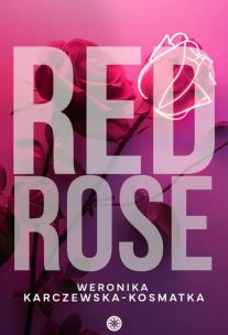 Red Rose. Autor: Weronika Karczewska-Kosmatka. Multiszop.pl Okładka książki Red Rose