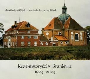 Redemptoryści w Braniewie 1923-2023. Autor: Maciej Sadowski CSsR, Agnieszka Borysewicz-Filipek. Multiszop.pl Okładka książki Redemptoryści w Braniewie 1923-2023
