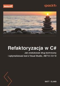 Refaktoryzacja w C#. Jak zredukować dług techniczny i optymalizować kod z Visual Studio, .NET 8 i C# 12. Autor: Matt Eland. Multiszop.pl Okładka książki Refaktoryzacja w C#. Jak zredukować dług techniczny i optymalizować kod z Visual Studio, .NET 8 i C# 12