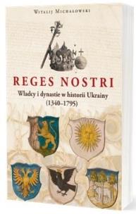 Reges nostri Władcy i dynastie w historii Ukrainy. Autor: Witalij Michałowski. Multiszop.pl Okładka książki Reges nostri Władcy i dynastie w historii Ukrainy