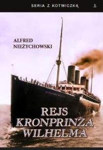Rejs Kronprinza Wilhelma. Autor: Alfred Nieżychowski. Multiszop.pl Okładka książki Rejs Kronprinza Wilhelma
