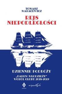 Okładka książki Rejs niepodległości. Dziennik podróży 'Darem Młodzieży' wokół globu 2018-2019