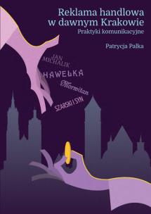 Okładka książki Reklama handlowa w dawnym Krakowie Praktyki komunikacyjne