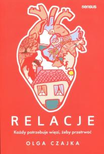 Okładka książki Relacje. Każdy potrzebuje więzi, żeby przetrwać