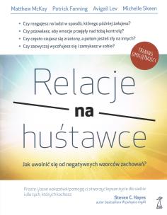 Relacje na huśtwace. Jak uwolnić sie od negatywnych zworców zachowań? (wyd. 2022). Autor: Matthew McKay, Patrick Fanning, Lev Avigail, Skeen. Multiszop.pl Okładka książki Relacje na huśtwace. Jak uwolnić sie od negatywnych zworców zachowań? (wyd. 2022)