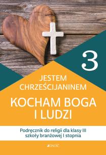 Religia Jestem chrześcijaninem Kocham Boga i ludzi podręcznik dla klasy 3 szkoły branżowej I stopnia. Autor: Opracowanie zbiorowe. Multiszop.pl Okładka książki Religia Jestem chrześcijaninem Kocham Boga i ludzi podręcznik dla klasy 3 szkoły branżowej I stopnia