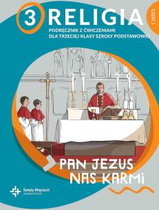 Religia Pan Jezus nas karmi podręcznik z ćwiczeniami dla klasy 3 cz. 1 szkoły podstawowej. Autor: Płaczek Paweł. Multiszop.pl Okładka książki Religia Pan Jezus nas karmi podręcznik z ćwiczeniami dla klasy 3 cz. 1 szkoły podstawowej