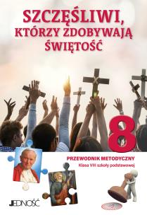 Religia Szczęśliwi którzy zdobywają świętość  Przewodnik metodyczny dla klasy 8 szkoły podstawowej. Autor: ks. dr Krzysztof Mielnicki, Elżbieta Kondrak. Multiszop.pl Okładka książki Religia Szczęśliwi którzy zdobywają świętość  Przewodnik metodyczny dla klasy 8 szkoły podstawowej