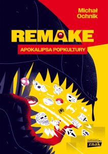 Remake: apokalipsa popkultury. Autor: Ochnik Michał. Multiszop.pl Okładka książki Remake: apokalipsa popkultury