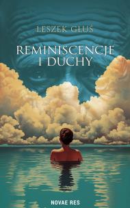 Reminiscencje i duchy. Autor: Głuś Leszek. Multiszop.pl Okładka książki Reminiscencje i duchy