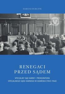 Okładka książki Renegaci przed sądem Specjalny Sąd Karny i Prokuratura Specjalnego Sądu Karnego w Gdańsku (1945-1946)