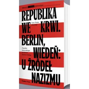 Okładka książki Republika we krwi. Berlin, Wiedeń: u źródeł nazizmu