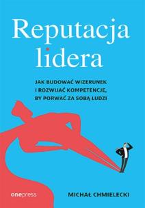 Okładka książki Reputacja lidera. Jak budować wizerunek i rozwijać kompetencje, by porwać za sobą ludzi