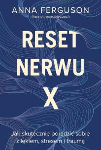 Reset nerwu X. Jak skutecznie poradzić sobie z lękiem, stresem i traumą. Autor: Ferguson Anna. Multiszop.pl Okładka książki Reset nerwu X. Jak skutecznie poradzić sobie z lękiem, stresem i traumą