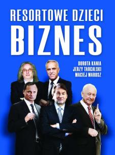 RESORTOWE DZIECI BIZNES - uszkodzone. Autor: Kania Dorota, Targalski Jerzy, Marosz Maciej. Multiszop.pl Okładka książki RESORTOWE DZIECI BIZNES - uszkodzone