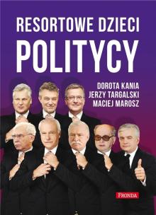 Resortowe dzieci. Politycy w.2. Autor: Kania Dorota, Targalski Jerzy, Marosz Maciej. Multiszop.pl Okładka książki Resortowe dzieci. Politycy w.2