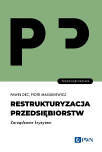 Restrukturyzacja przedsiębiorstw. Zarządzanie kryzysem. Autor: Dec Paweł, Piotr Masiukiewicz. Multiszop.pl Okładka książki Restrukturyzacja przedsiębiorstw. Zarządzanie kryzysem