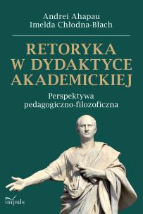Retoryka w dydaktyce akademickiej. Autor: Andrei Ahapau, Imelda Chłodna-Błach. Multiszop.pl Okładka książki Retoryka w dydaktyce akademickiej