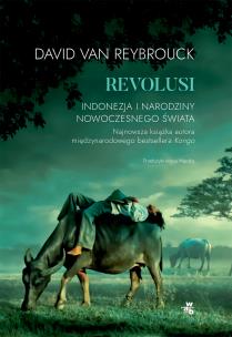 Revolusi. Indonezja i narodziny nowoczesnego świat. Autor: David Van Reybrouck. Multiszop.pl Okładka książki Revolusi. Indonezja i narodziny nowoczesnego świat