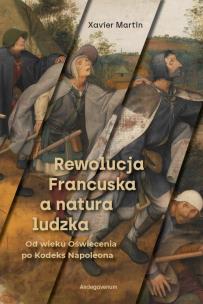 Rewolucja Francuska a natura ludzka. Autor: Xavier Martin. Multiszop.pl Okładka książki Rewolucja Francuska a natura ludzka