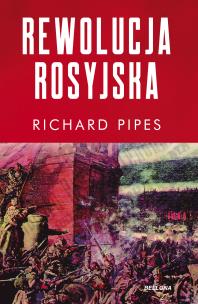 Rewolucja rosyjska. Autor: Pipes Richard. Multiszop.pl Okładka książki Rewolucja rosyjska