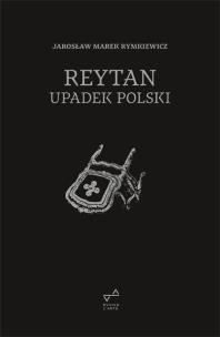 Reytan. Upadek Polski. Autor: Rymkiewicz Jarosław Marek. Multiszop.pl Okładka książki Reytan. Upadek Polski