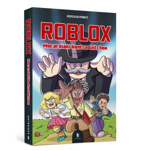 Roblox. Mocarniaki kontra Glitchox. Autor: Bertos Leonard. Multiszop.pl Okładka książki Roblox. Mocarniaki kontra Glitchox