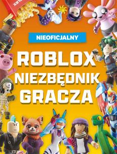 Roblox. Niezbędnik gracza. Roblox. Autor: Opracowanie zbiorowe. Multiszop.pl Okładka książki Roblox. Niezbędnik gracza. Roblox