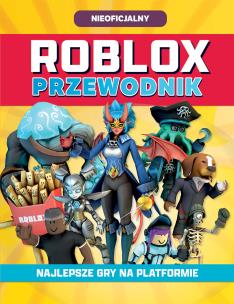 Roblox. Przewodnik. Najlepsze gry na platformie. Roblox. Autor: Opracowanie zbiorowe. Multiszop.pl Okładka książki Roblox. Przewodnik. Najlepsze gry na platformie. Roblox