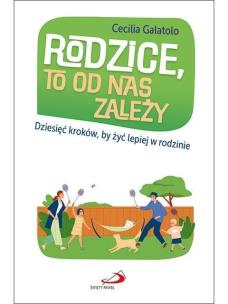Rodzice, to od nas zależy. Autor: Cecilia Galatolo. Multiszop.pl Okładka książki Rodzice, to od nas zależy