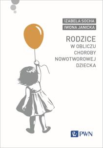 Rodzice w obliczu choroby nowotworowej dziecka. Autor: Socha Izabela, Janicka Iwona. Multiszop.pl Okładka książki Rodzice w obliczu choroby nowotworowej dziecka