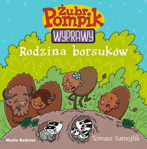 Rodzina borsuków. Żubr Pompik. Wyprawy wyd. 2. Autor: Tomasz Samojlik. Multiszop.pl Okładka książki Rodzina borsuków. Żubr Pompik. Wyprawy wyd. 2