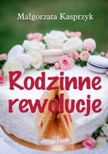 Rodzinne rewolucje. Autor: Kasprzyk Małgorzata. Multiszop.pl Okładka książki Rodzinne rewolucje