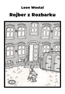 Rojber z Rozbarku. Autor: Wosta Leon. Multiszop.pl Okładka książki Rojber z Rozbarku