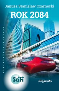 Rok 2084. Autor: Czarnecki Janusz Stanisław. Multiszop.pl Okładka książki Rok 2084