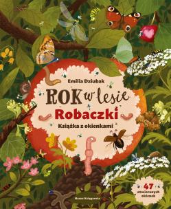 Rok w lesie. Robaczki. Książka z okienkami. Autor: Dziubak Emilia. Multiszop.pl Okładka książki Rok w lesie. Robaczki. Książka z okienkami
