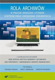 Rola archiwów w procesie wdrażania systemów.... Autor: red. Antoni Barciak, Dorota Drzewiecka, Katarzyna. Multiszop.pl Okładka książki Rola archiwów w procesie wdrażania systemów...