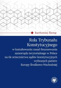 Okładka książki Rola Trybunału Konstytucyjnego w kształtowaniu zasad finansowania samorządu terytorialnego w Polsce