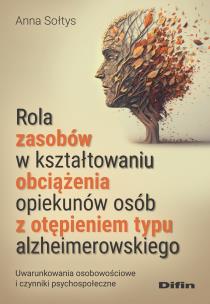 Okładka książki Rola zasobów w kształtowaniu obciążenia opiekunów osób z otępieniem typu alzheimerowskiego