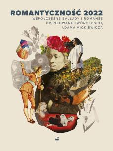 Romantyczność 2022. Współczesne ballady i romanse inspirowane twórczością Adama Mickiewicza. Autor: Opracowanie zbiorowe. Multiszop.pl Okładka książki Romantyczność 2022. Współczesne ballady i romanse inspirowane twórczością Adama Mickiewicza