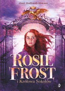 Rosie Frost i Królowa Sokołów. Autor: Halliwell Geri. Multiszop.pl Okładka książki Rosie Frost i Królowa Sokołów