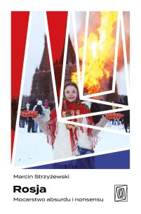 Rosja. Mocarstwo absurdu i nonsensu. Autor: Marcin Strzyżewski. Multiszop.pl Okładka książki Rosja. Mocarstwo absurdu i nonsensu