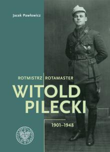 Rotmistrz Witold Pilecki 1901-1948. Autor: Pawłowicz Jacek. Multiszop.pl Okładka książki Rotmistrz Witold Pilecki 1901-1948
