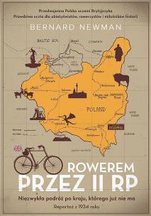 Rowerem przez II RP. Niezwykła podróż po kraju, którego już nie ma wyd. specjalne. Autor: Newman Bernard. Multiszop.pl Okładka książki Rowerem przez II RP. Niezwykła podróż po kraju, którego już nie ma wyd. specjalne