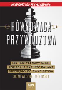 Równowaga przywództwa. Jak taktyki Navy Seals pomagają znaleźć balans niezbędny do zwycięstwa. Autor: Jocko Willink, Leif Babin. Multiszop.pl Okładka książki Równowaga przywództwa. Jak taktyki Navy Seals pomagają znaleźć balans niezbędny do zwycięstwa