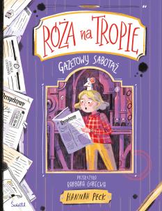 Róża na tropie T.3 Gazetowy sabotaż. Autor: Hannah Peck, Barbara Górecka, Katarz. Multiszop.pl Okładka książki Róża na tropie T.3 Gazetowy sabotaż