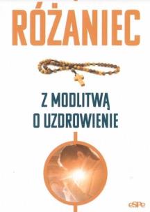 Okładka książki Różaniec. Modlitwa o uzdrowienie
