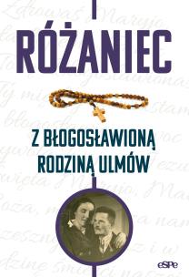 Różaniec z błogosławioną rodziną Ulmów. Autor: Magdalena Kędzierska-Zaporowska. Multiszop.pl Okładka książki Różaniec z błogosławioną rodziną Ulmów