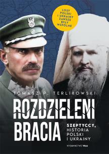 Rozdzieleni bracia Szeptyccy historia Polski i Ukrainy. Autor: Tomasz P. Terlikowski. Multiszop.pl Okładka książki Rozdzieleni bracia Szeptyccy historia Polski i Ukrainy