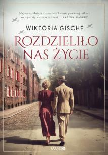 Rozdzieliło nas życie. Autor: Wiktoria Gische. Multiszop.pl Okładka książki Rozdzieliło nas życie